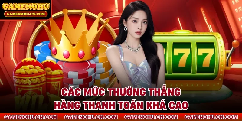 Các mức thưởng  thắng hàng thanh toán khá cao