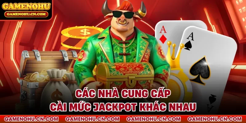 Các nhà cung cấp cài mức jackpot khác nhau