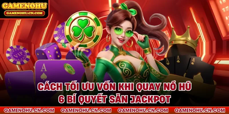 Cách tối ưu vốn khi quay nổ hũ