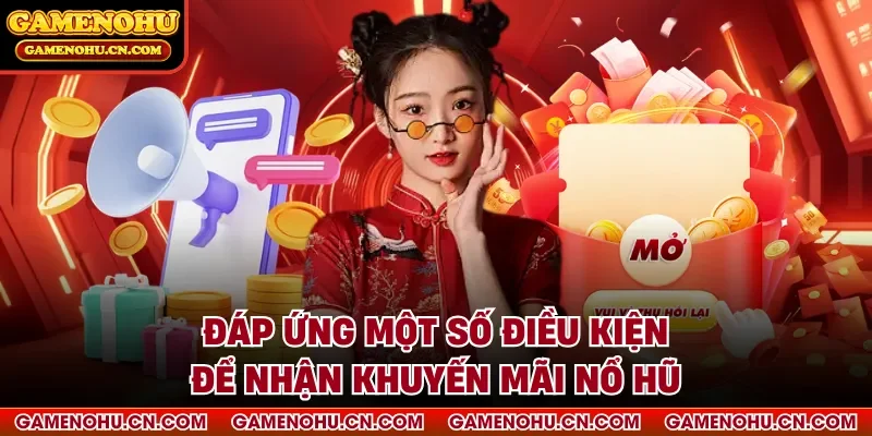 Đáp ứng một số điều kiện để nhận khuyến mãi nổ hũ