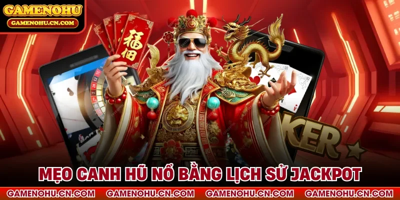 Mẹo canh hũ nổ bằng lịch sử jackpot