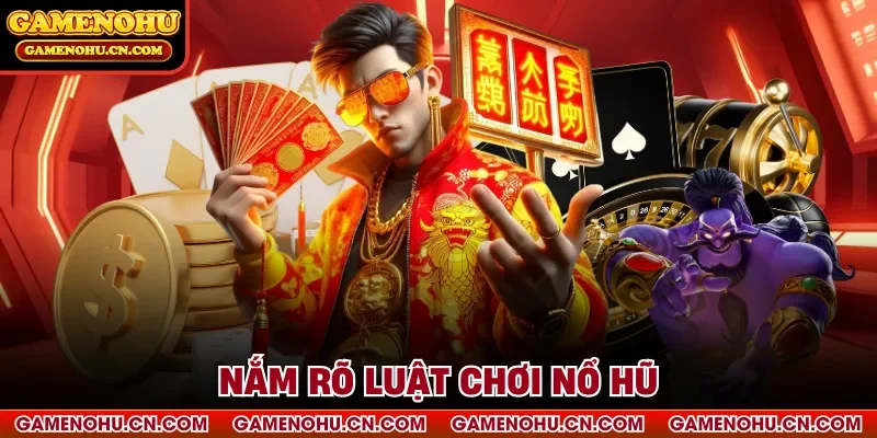 Nắm rõ luật chơi nổ hũ