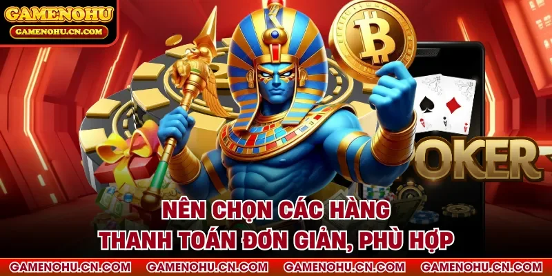 Nên chọn các hàng thanh toán đơn giản, phù hợp