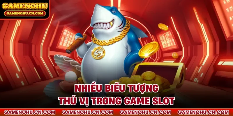 Nhiều biểu tượng thú vị trong game slot
